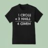 Cross Nails Given T Shirt