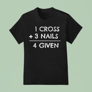 Cross Nails Given T Shirt