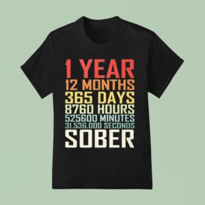 Year Months Days Sober T Shirt