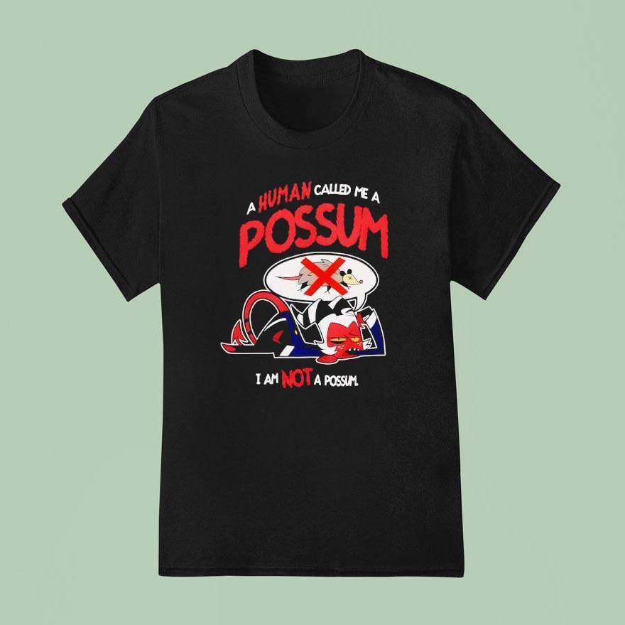 A Human Called Me A Possum I Am Not A Possum T Shirt
