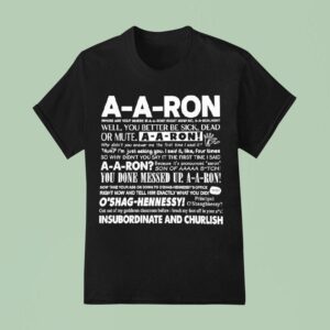A A Ron Where Are You Where Is A A Ron Right Now No A A Ron Huh Well You Better Be Sick T Shirt