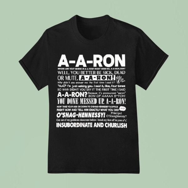 A A Ron Where Are You Where Is A A Ron Right Now No A A Ron Huh Well You Better Be Sick T Shirt