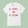 A Girl Is A Gun T Shirt