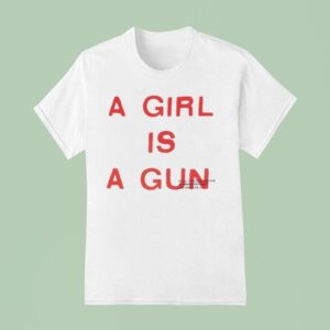 A Girl Is A Gun T Shirt