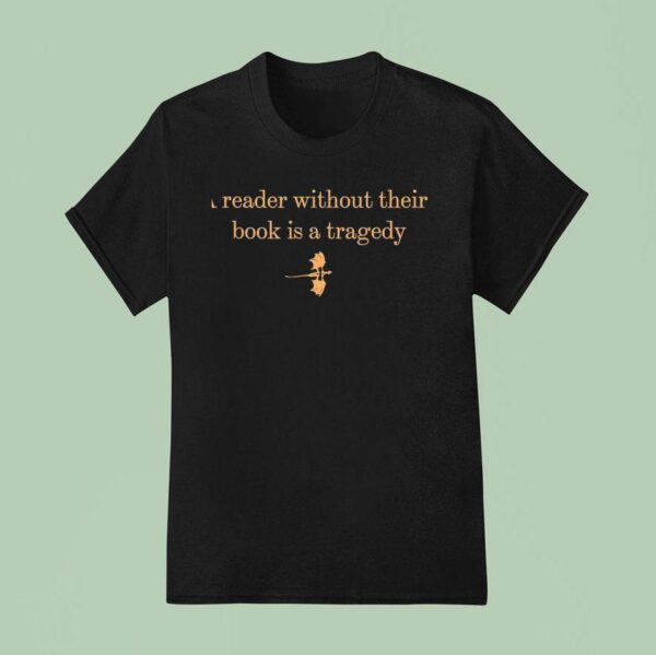 A Reader Without Their Book Is Tragedy Book Reading Dragon T Shirt
