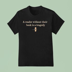 A Reader Without Their Book Is Tragedy Dragon T Shirt