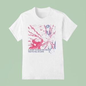 A Story To Read On The Day You Re Fell In Love Anime T Shirt