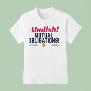 Abolish Mutual Obligations Join The Auwu T Shirt
