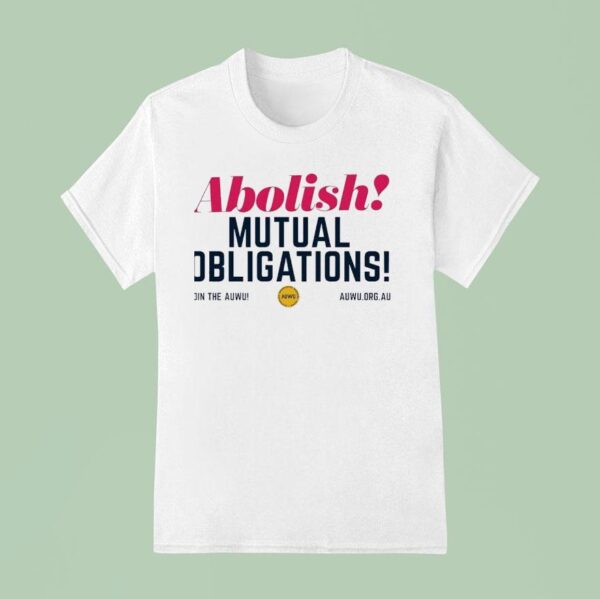 Abolish Mutual Obligations Join The Auwu T Shirt