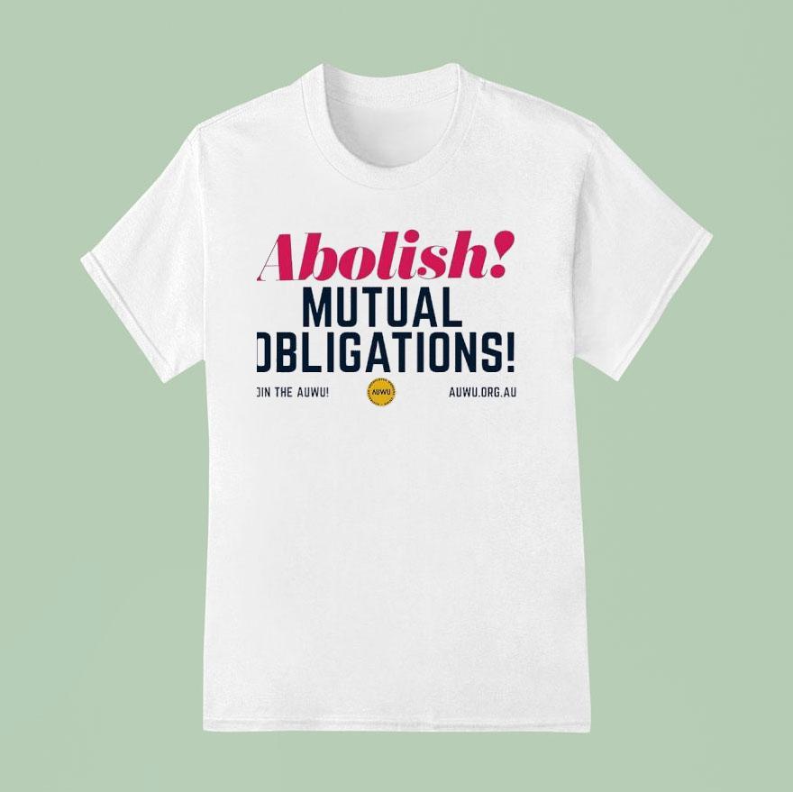 Abolish Mutual Obligations Join The Auwu T Shirt