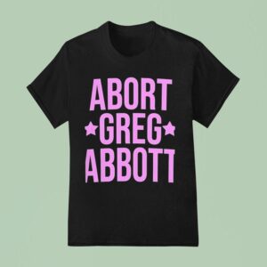 Abort Greg Abbot T Shirt