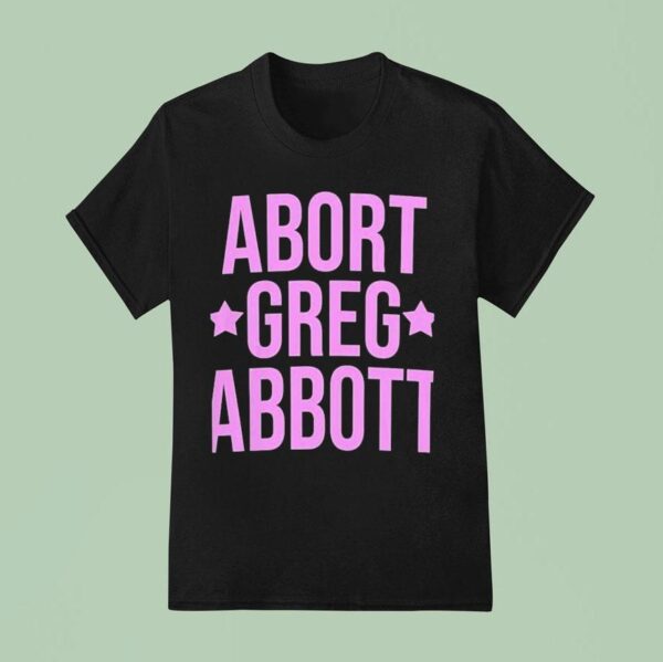 Abort Greg Abbot T Shirt