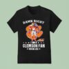 Acc Damn Right I Am A Clemson Tigers Fan Win Or Lose T Shirt