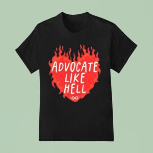 Advocate Like Hell Hear T Shirt
