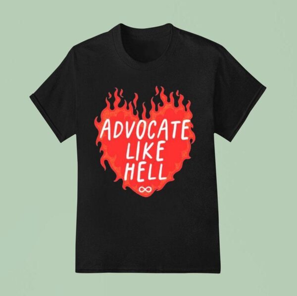 Advocate Like Hell Hear T Shirt