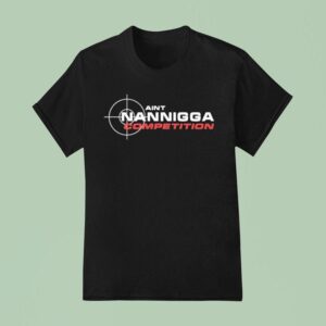 Aint Nanigga Competition T Shirt