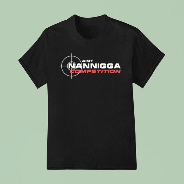 Aint Nanigga Competition T Shirt