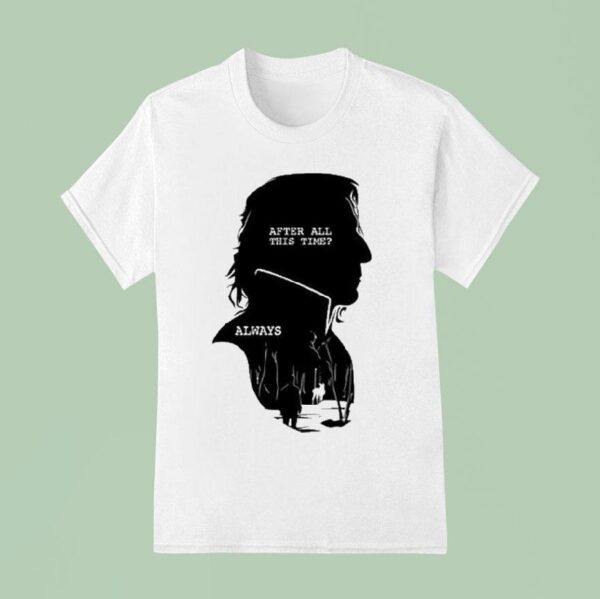 Alan Rickman After All This Time Always T Shirt