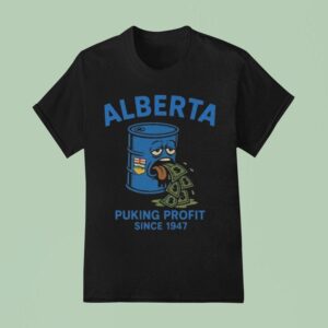 Alberta Puking Profit Since T Shirt