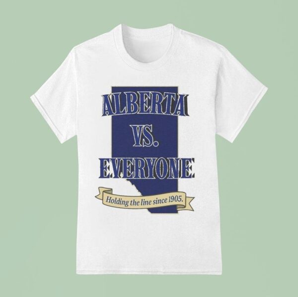 Alberta Vs Everyone Holding The Line Since T Shirt