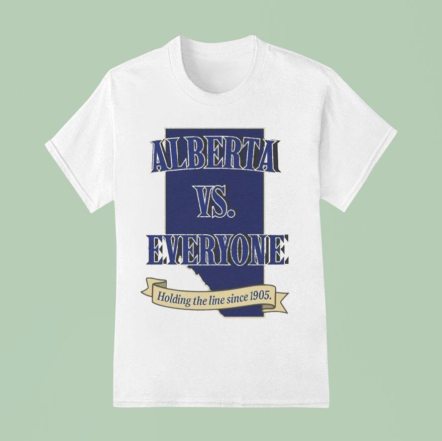 Alberta Vs Everyone Holding The Line Since T Shirt