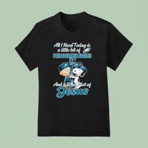 All I Need To Day Is A Little Bit Of Philadelphia Eagles And A Whole Lot Of Jesus T Shirt