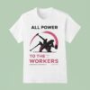 All Power To The Workers Comrade Workwear Labor Est T Shirt