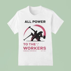 All Power To The Workers Comrade Workwear Labor Est T Shirt