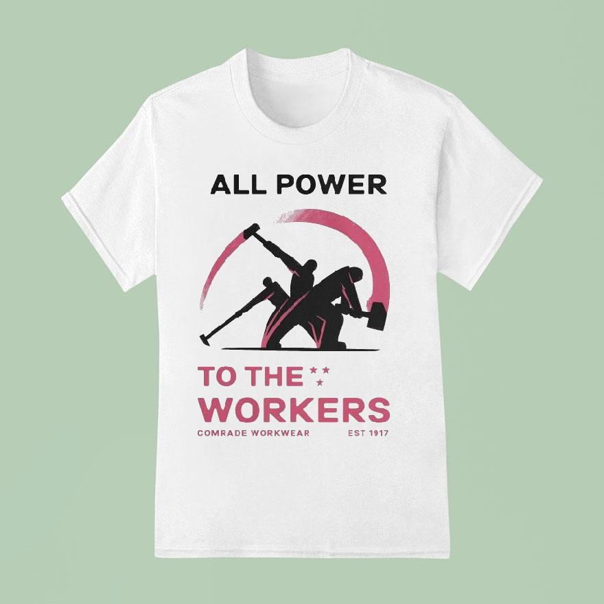 All Power To The Workers Comrade Workwear Labor Est T Shirt