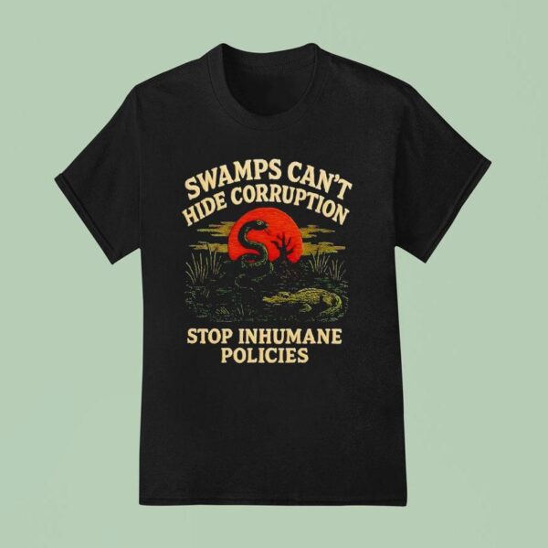 Alligator Alcatraz Swamps Can T Hide Corruption Stop Inhumane Policies T Shirt