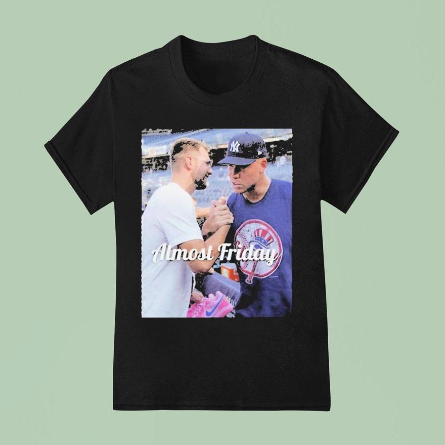 Almost Friday Luka Doncic And Aaron Judge New York Yankees T Shirt