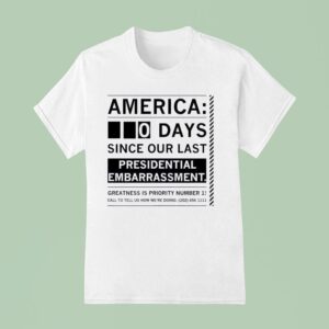 America Days Since Our Last Presidential Embarrassmen T Shirt