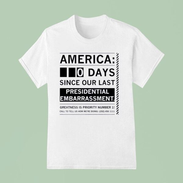 America Days Since Our Last Presidential Embarrassmen T Shirt