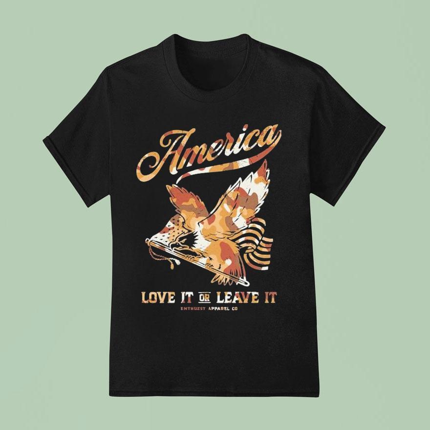 America Love It Or Leave It America Enthuzs T Shirt