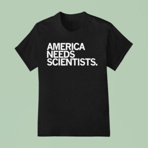 America Needs Scientists T Shirt