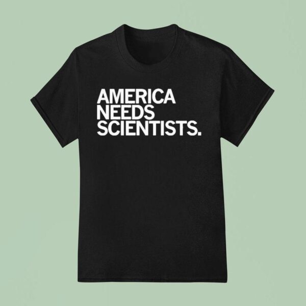 America Needs Scientists T Shirt