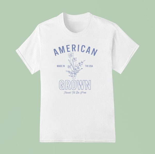American Made In The Usa Grown Raised To Be Free T Shirt