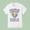 Andy Byron Coldplay Concert Ruined My Marriage Heart Broken T Shirt