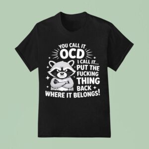 Angry Raccoon You Call It Ocd I Call It Fcking Think Back Where It Belongs T Shirt