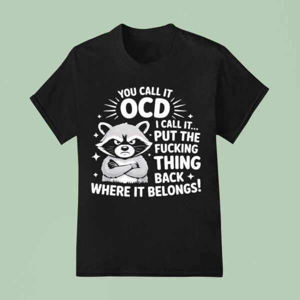 Angry Raccoon You Call It Ocd I Call It Fcking Think Back Where It Belongs T Shirt