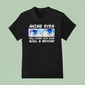 Anime Eyes Will Stare Into Your Soul And Beyond Otaku T Shirt