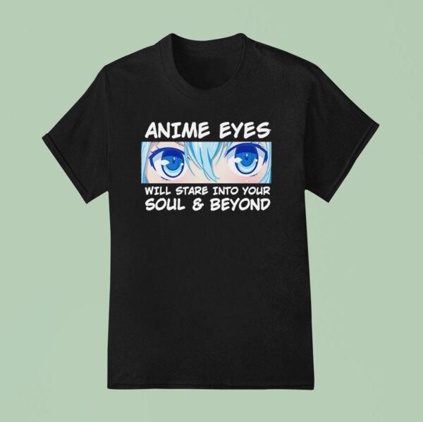 Anime Eyes Will Stare Into Your Soul And Beyond Otaku T Shirt