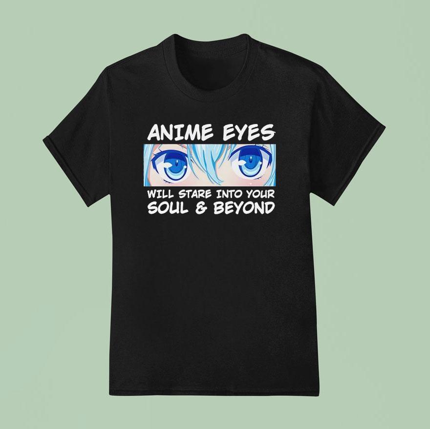 Anime Eyes Will Stare Into Your Soul And Beyond Otaku T Shirt