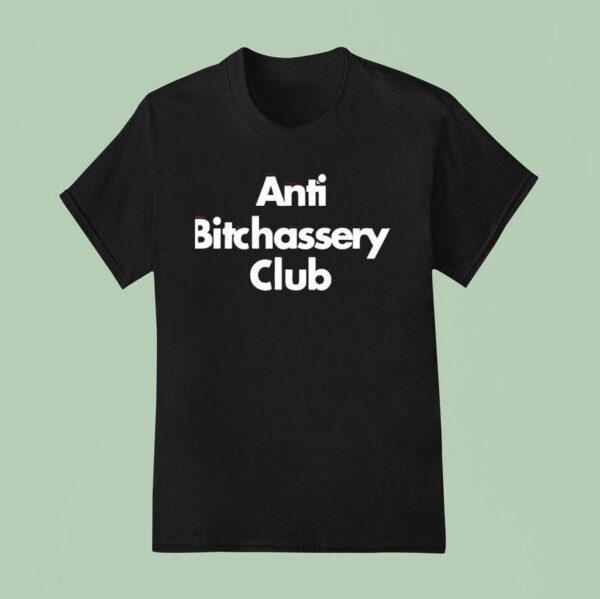 Anti Bitchassery Club T Shirt