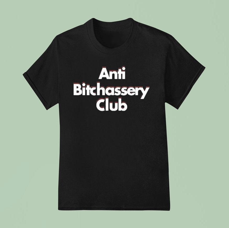 Anti Bitchassery Club T Shirt