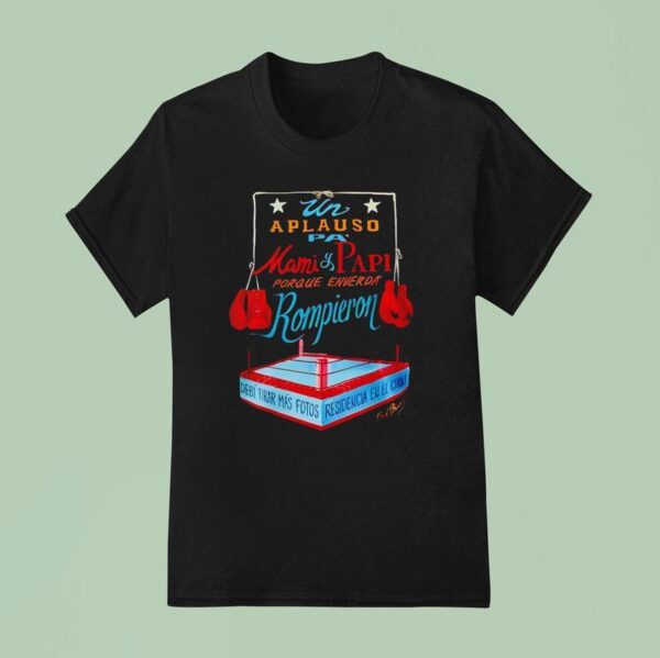 Aplauso Pa Mami And Papi Porque En Verdad Rompieron T Shirt