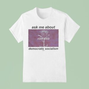 Ask Me About Democratic Socialism North Brooklyn Nbk Dsa T Shirt