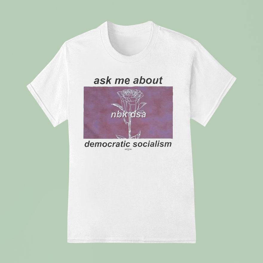 Ask Me About Democratic Socialism North Brooklyn Nbk Dsa T Shirt