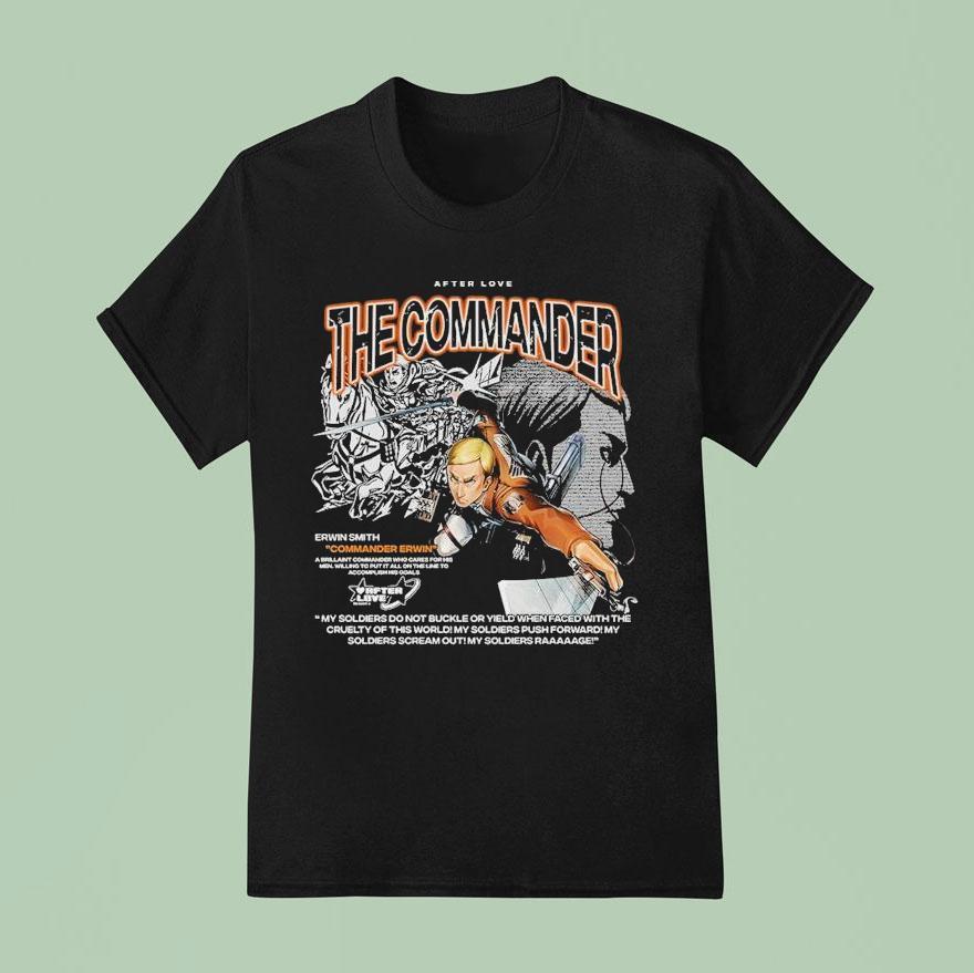 Attack On Titan The Commander Erwin Smith Commander Erwin After Love T Shirt