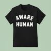Aware Human T Shirt